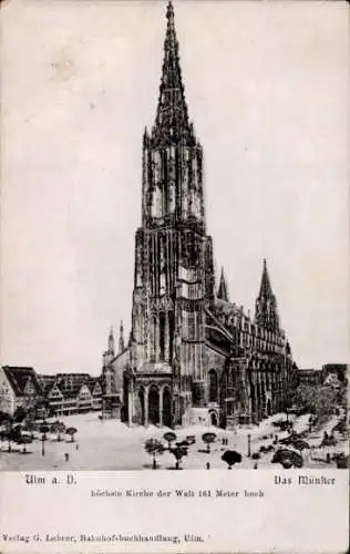 Ak Ulm an der Donau, Ulm a. D., Das Münster, höchste Kirche der Welt 161 Meter hoch