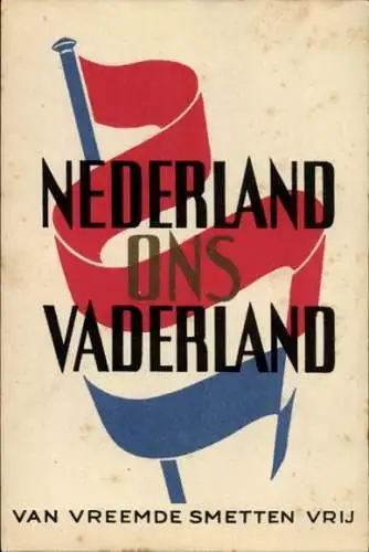 Ak Niederlande unser Vaterland, frei von ausländischer Beute