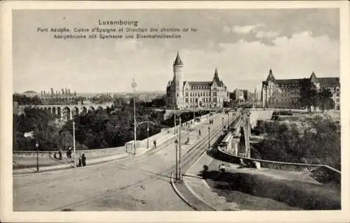 Ak Luxemburg Luxembourg, Adolphe-Brücke, Sparkasse, Eisenbahndirektion, historische Architektur