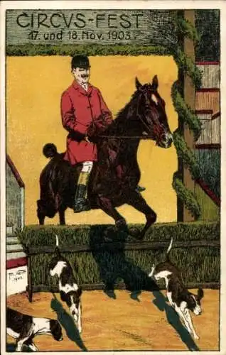 Künstler Ak Circus-Fest 17. u. 18. Nov. 1903, Jagdreiter, Pferd bei Sprung über ein Hindernis, Hunde