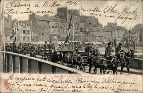 Ak Cherbourg en Cotentin Manche, Präsident Loubet, Hafenansicht, Kutschen, Menschenmenge, 1904