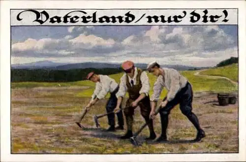 Künstler Ak Vaterland nur dir, Männer mit Hacken auf dem Feld, Sächs. Kriegswirtschaftsamt Dresden