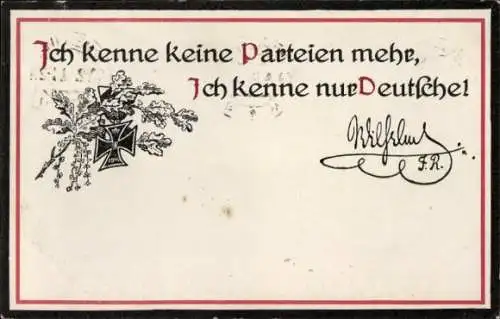 Ak Zitat von Wilhelm II., Ich kenne keine Parteien mehr, ich kenne nur Deutsche