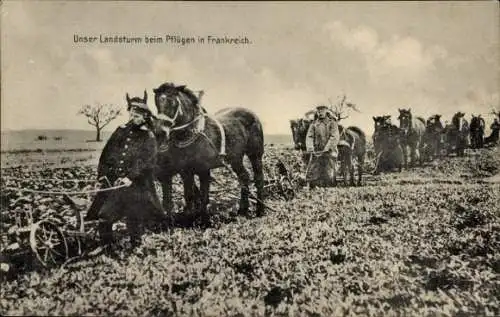 Ak Unser Landsturm beim Pflügen in Frankreich, I. WK