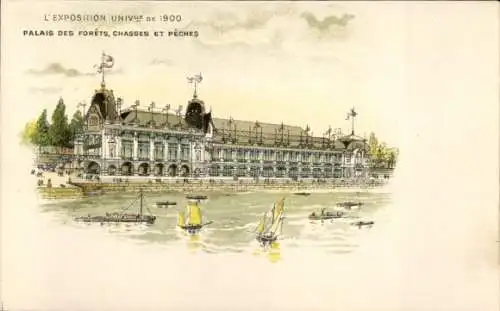 Litho Paris, Weltausstellung 1900, Palais des Forêts, Chasse, Pêche