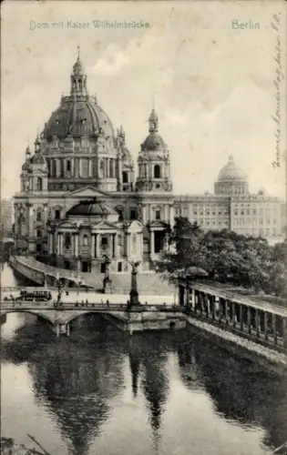 Ak Berlin Mitte, Dom mit Kaiser Wilhelmbrücke