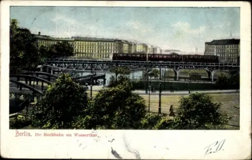 Ak Berlin Kreuzberg, Hochbahn am Wasserthor