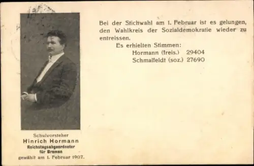 Ak Schulvorsteher Hinrich Hormann, Reichstagsabgeordneter für Bremen, Stichwahl 1. Febr. 1907