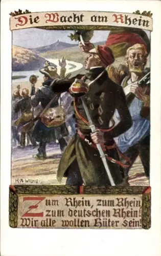 Künstler Ak Wilke, K. A., Wacht am Rhein, Zum deutschen Rhein, Wir alle wollen Hüter sein