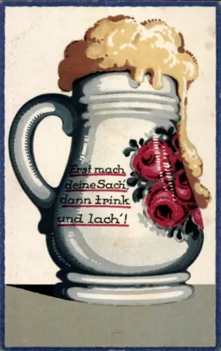 Ak Bierkrug, Erst mach deine Sach' dann trink und lach'
