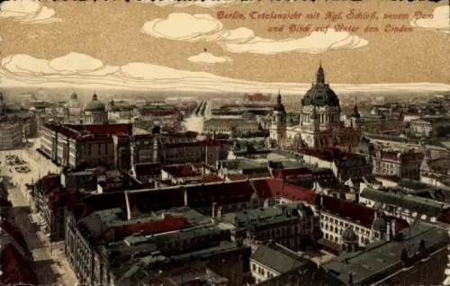 Ak Berlin, Totalansicht m. Kgl. Schloss, neuem Dom u. Blick auf Unter den Linden