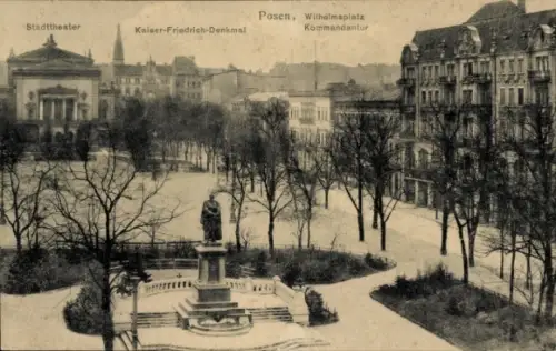 Ak Poznań Posen, Stadttheater, Kaiser-Friedrich-Denkmal, Wilhelmsplatz, Kommandantur