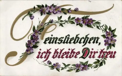 Ak Feinsliebchen, ich bleibe Dir treu, Blumen, Kitsch