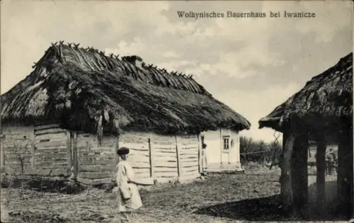 Ak Iwanytschi Iwanicze Ukraine, Wolhynisches Bauernhaus, Kriegsschauplatz 1. WK