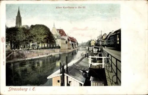 Ak Straßburg Bas Rhin, Altes Kaufhaus und die IlI