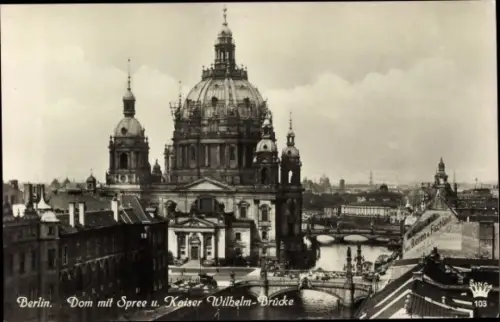 Ak Berlin Mitte, Dom, Kaiser Wilhelm-Brücke