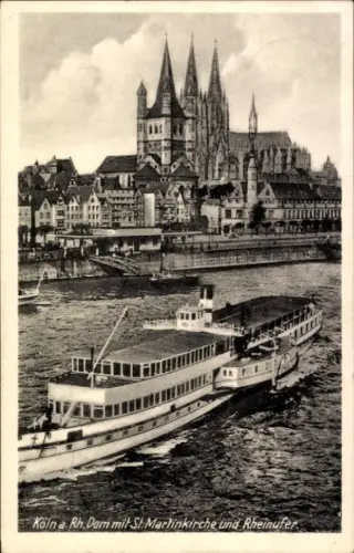 Ak Cöln Köln am Rhein, Kölner Dom, St. Martin Kirche, Rheinufer, Schiff