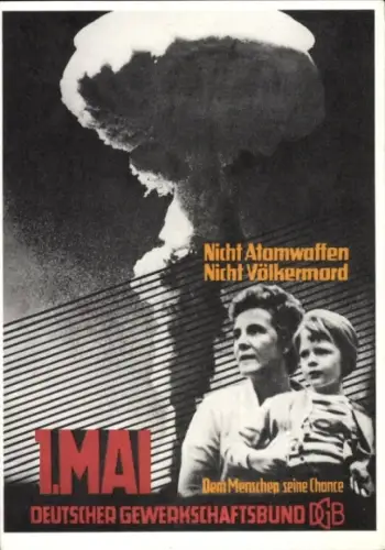 Künstler Ak 1. Mai Plakat DGB 1962, Deutscher Gewerkschaftsbund, Nicht Atomwaffen, Nicht Völkermord