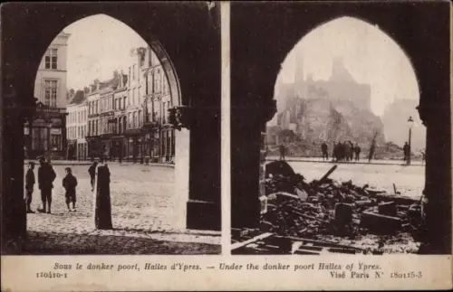 Ak Ypres Ypern Flandern, Sous le donker poort, Halles d'Ypres, Blick durch Bogen, Kriegszerstörungen