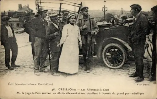 Ak Creil Oise, M. le Juge de Paix arrêtant un officier allemand et son chauffeur