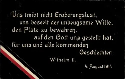 Ak Kaiser Wilhelm II., Zitat, 4. August 1914, Uns treibt nicht Eroberungslust 