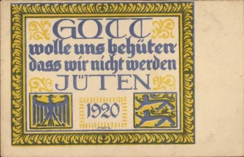 Ak Volksabstimmung in Schleswig 14. März 1920, Gott wolle uns behüten, dass wir nicht werden Jüten