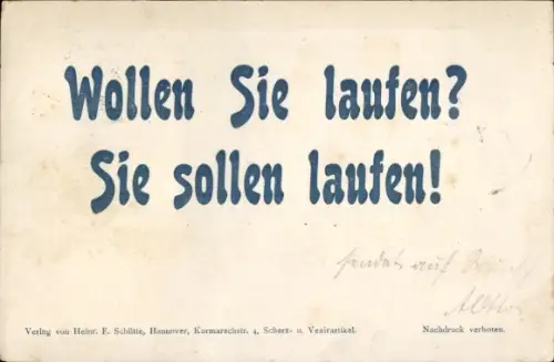 Ak Wollen Sie laufen? Sie sollen laufen! Verlag Heinr. F. Schütte, Hannover,Scherz- und Vexirartikel