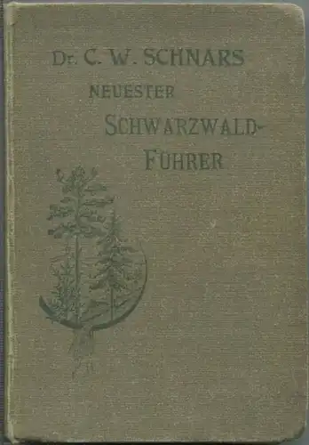 Neuester Schwarzwaldführer - Dr. C. W. Schnars - 1901 - Mit Karten und Plänen - 373 Seiten