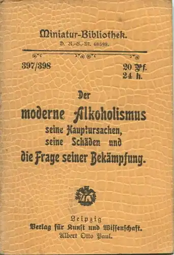 Miniatur-Bibliothek Nr. 397/398 - Der moderne Alkoholismus seine Hauptursachen seine Schäden und die Frage seiner Bekämp