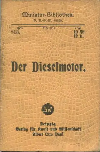 Miniatur-Bibliothek Nr. 813 - Der Dieselmotor von Paul Ehrlich - 8cm x 12cm - 54 Seiten ca. 1908 - Verlag für Kunst und