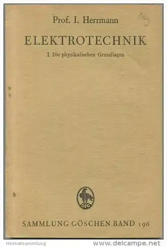 Elektrotechnik - I. Die physikalischen Grundlagen - Prof. I. Herrmann - Sammlung Göschen Band 196 - 130 Seiten mit 92 Fi