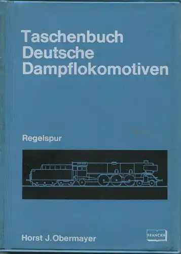 Taschenbuch - Deutsche Dampflokomotiven Regelspur Horst J. Obermayer 1969 - 272 Seiten mit 240 Abbildungen - Franckhsche