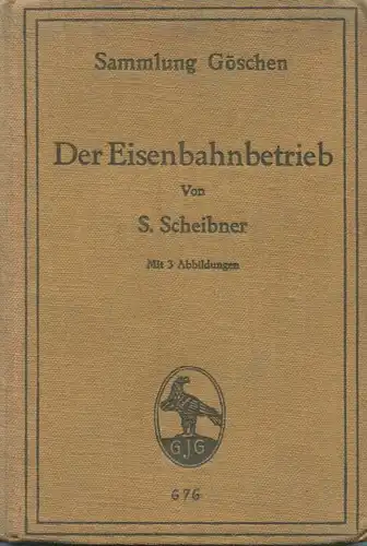 Sammlung Göschen - Der Eisenbahnbetrieb S. Scheibner 1913 - 140 Seiten mit 3 Abbildungen - G. J. Göschensche Verlagshand