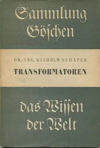 Sammlung Göschen Transformatoren Dr. Ing. Wilhelm Schäfer 1939 - 140 Seiten mit 74 Abbildungen - Verlag Walter de Gruyte
