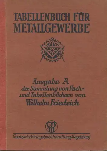 Tabellenbuch für Metallgewerbe - Ausgabe A der Sammlung von Fach- und Tabellenbüchern von Wilhelm Friedrich 1939 - 224 S