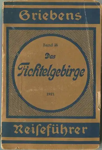 Das Fichtelgebirge 1921 - 18. Auflage mit 5 Karten -  Verlag von Griebens Reiseführern Albert Goldschmidt Berlin Band 35