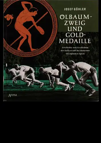 Göhler, Josef Ölbaumzweig und Goldmedaille. Geschichte und Geschichten der antiken und der modernen Olympischen Spiele