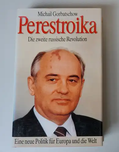 Michail Gorbatschow: Perestroika 
Die zweite russische Revolution 
Eine neue Politik für Europa und die Welt 
Michail Gorbatschow. 