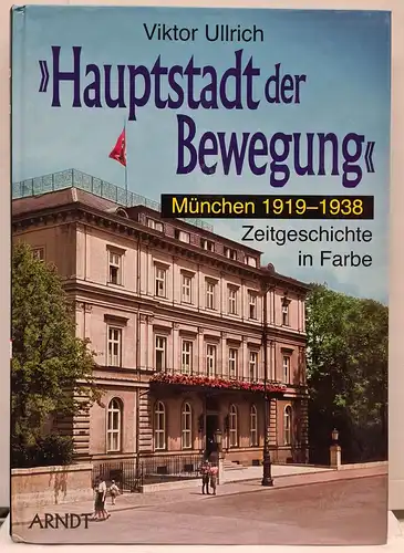 Viktor Ulrich - Hauptstadt der Bewegung - München 1919-1938 - Zeitgeschichte in Farbe