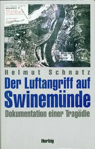 Helmut Schnatz - Der Luftangriff auf Swinemünde