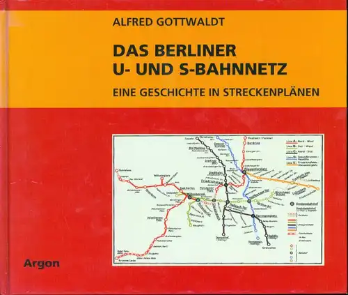 Alfred Gottwaldt - Das Berliner U- und S-Bahnnetz