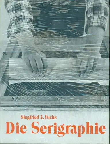 Siegfried E. Fuchs - Die Serigraphie
