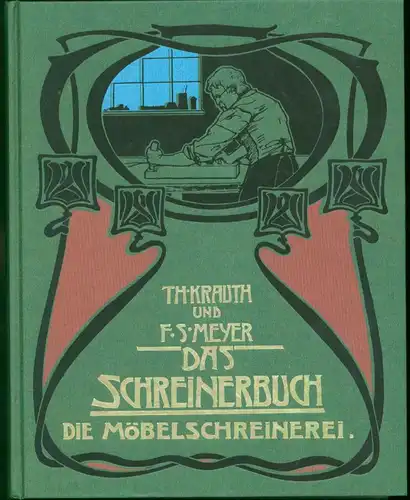 Th. Krauth und F.S. Meyer - Das Schreinerbuch - Die Möbelschreinerei