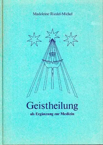 Madeleine Riedel-Michel  -  Geistheilung als Ergänzung zur Medizien