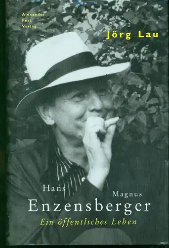 Jörg Lau - Hans Magnus Enzensberger - Ein öffentliches Leben