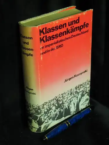 Kuczynski, Jürgen: Klassen und Klassenkämpfe im imperialistischen Deutschland und in der BRD.