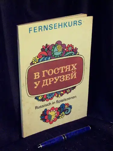 Heinecke, Jürgen (Bearbeiter): Fernsehkurs &#039;B gostjach u drusei&#039; - Russisch in Spielszenen.