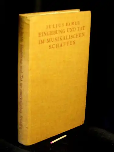 Bahle, Julius: Eingebung und Tat im musikalischen Schaffen - Ein Beitrag zur Psychologie der Entwicklungs- und Schaffensgesetze schöpferischer Menschen. 