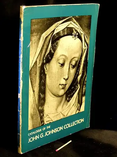 Marceau, Henri (preface): John G. Johnson Collection - Catalogue of Paintings. 