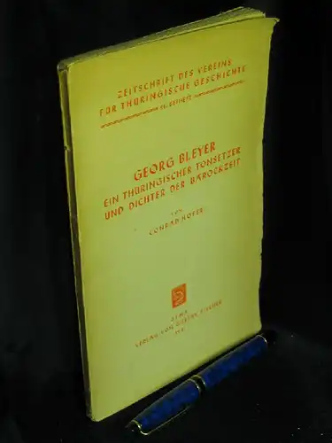 Höfer, Conrad: Georg Bleyer - Ein Thüringer Tonsetzer und Dichter der Barockzeit - aus der Reihe: Zeitschrift des Vereins für Thüringische Geschichte und Altertumskunde - Band: Beiheft 24. 